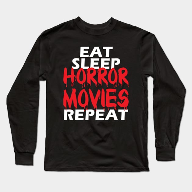 Eat Sleep Horror Movies Repeat Long Sleeve T-Shirt by JaiStore